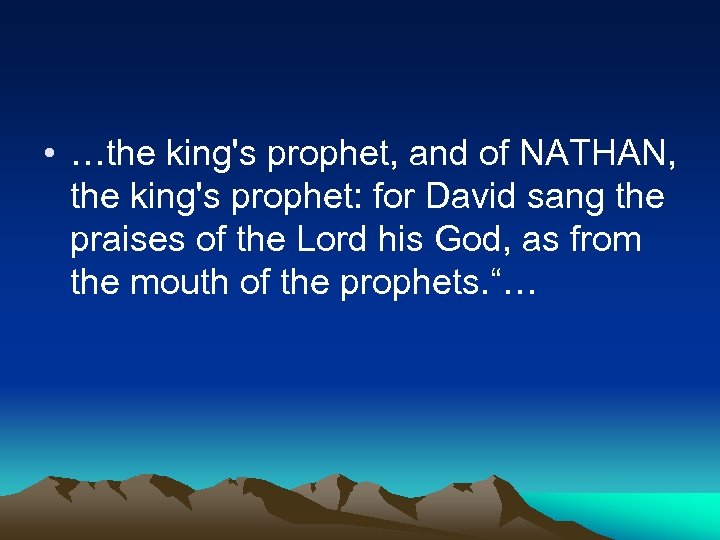  • …the king's prophet, and of NATHAN, the king's prophet: for David sang