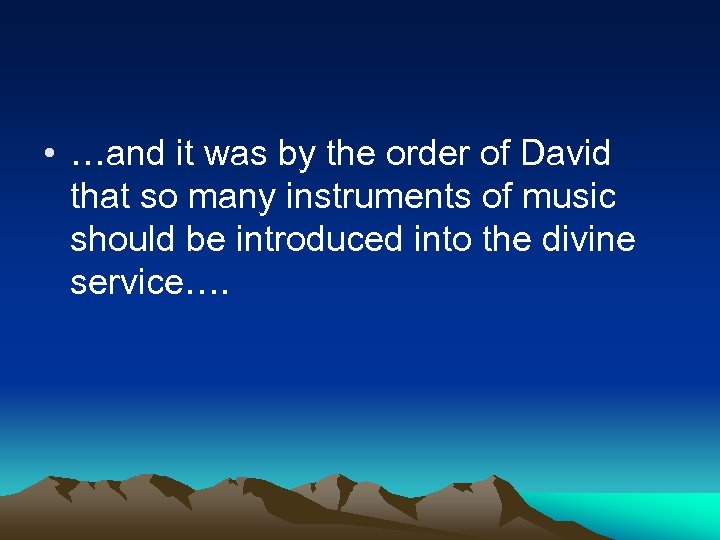  • …and it was by the order of David that so many instruments