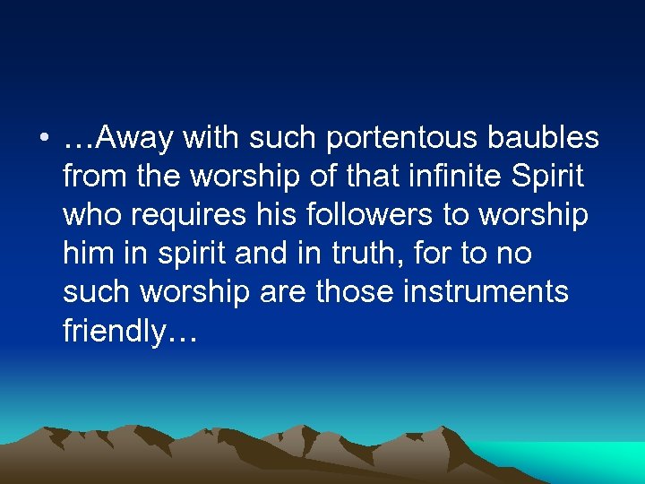  • …Away with such portentous baubles from the worship of that infinite Spirit