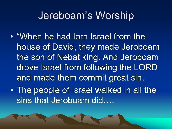 Jereboam’s Worship • “When he had torn Israel from the house of David, they