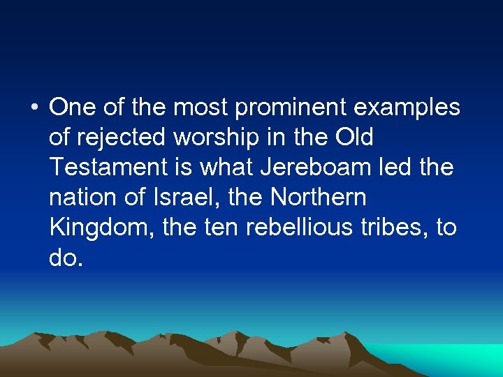  • One of the most prominent examples of rejected worship in the Old