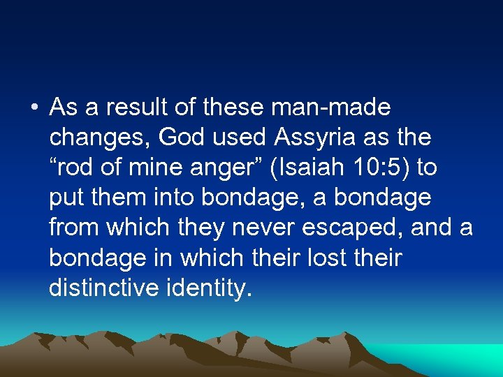  • As a result of these man-made changes, God used Assyria as the