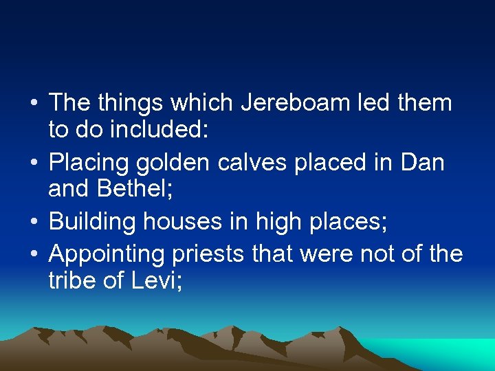  • The things which Jereboam led them to do included: • Placing golden