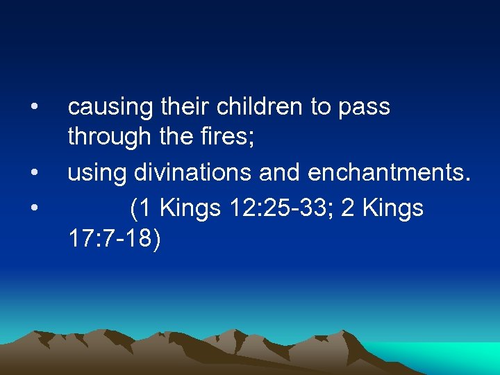  • • • causing their children to pass through the fires; using divinations