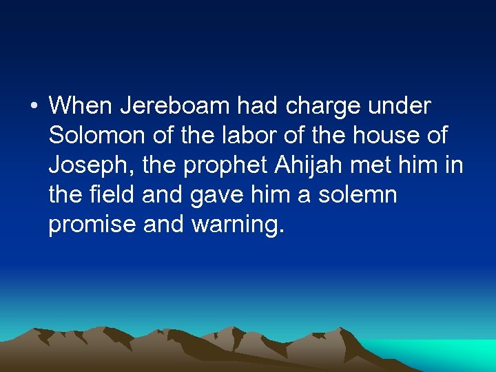  • When Jereboam had charge under Solomon of the labor of the house