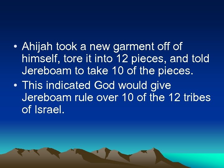  • Ahijah took a new garment off of himself, tore it into 12