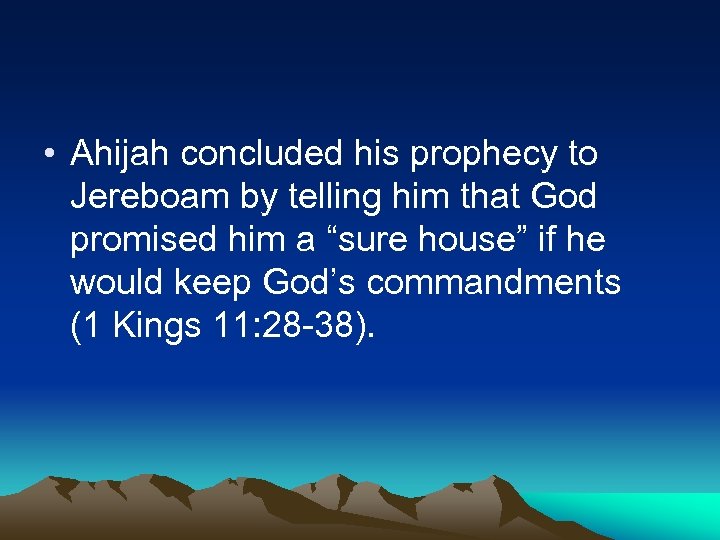  • Ahijah concluded his prophecy to Jereboam by telling him that God promised