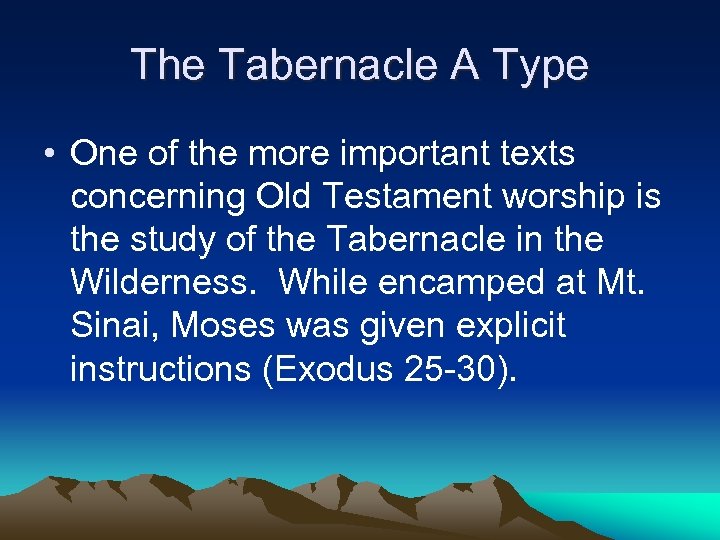 The Tabernacle A Type • One of the more important texts concerning Old Testament