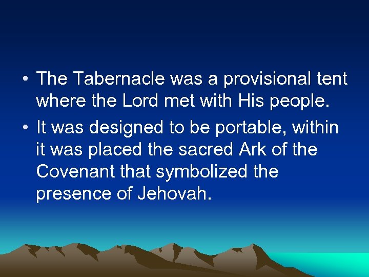  • The Tabernacle was a provisional tent where the Lord met with His