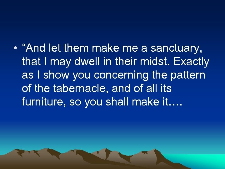  • “And let them make me a sanctuary, that I may dwell in