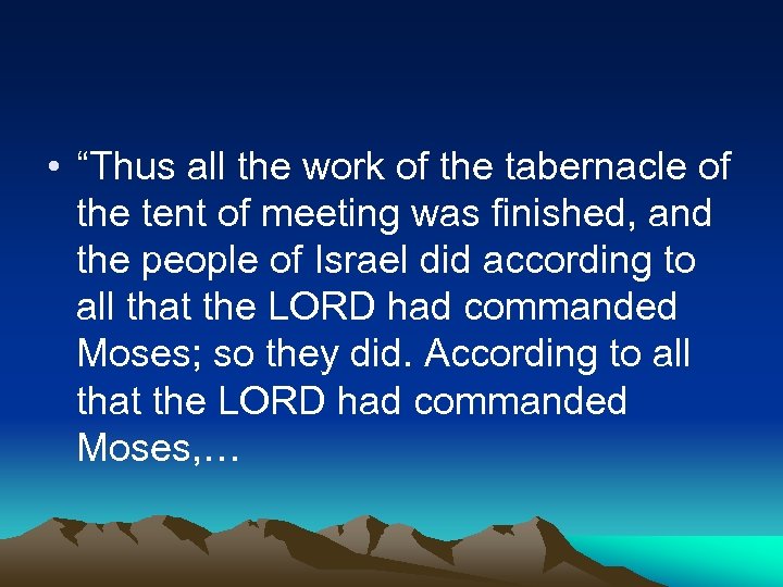  • “Thus all the work of the tabernacle of the tent of meeting