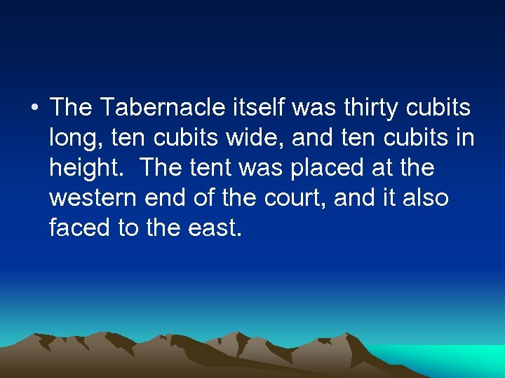  • The Tabernacle itself was thirty cubits long, ten cubits wide, and ten