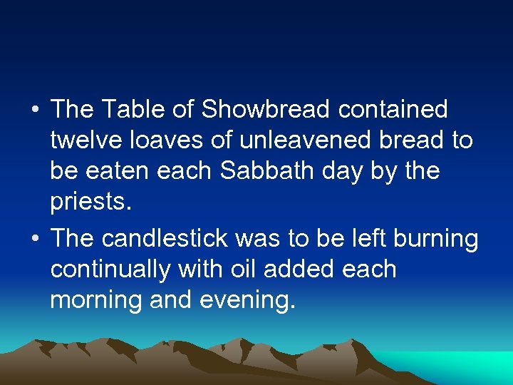  • The Table of Showbread contained twelve loaves of unleavened bread to be