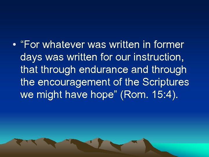  • “For whatever was written in former days was written for our instruction,