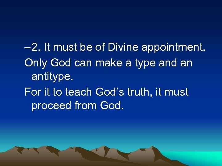 – 2. It must be of Divine appointment. Only God can make a type