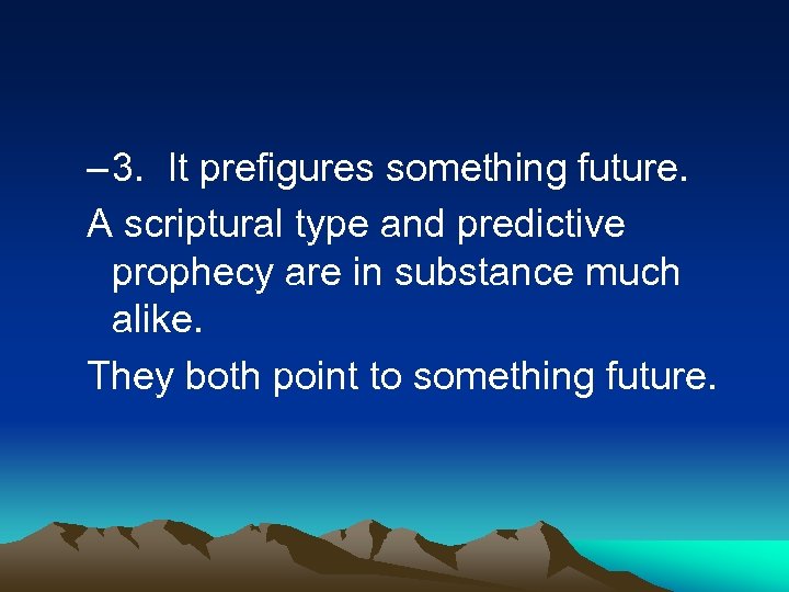 – 3. It prefigures something future. A scriptural type and predictive prophecy are in