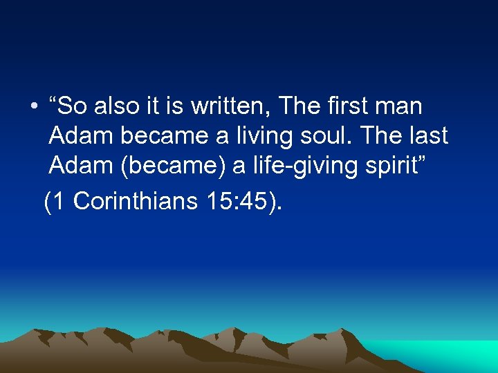  • “So also it is written, The first man Adam became a living