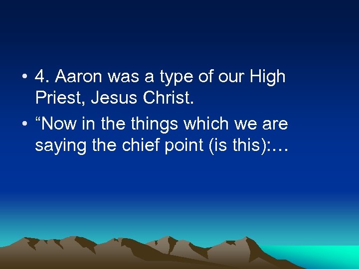  • 4. Aaron was a type of our High Priest, Jesus Christ. •