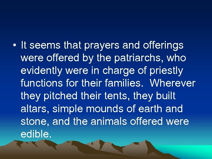  • It seems that prayers and offerings were offered by the patriarchs, who