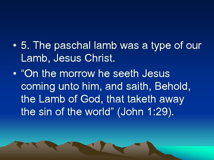  • 5. The paschal lamb was a type of our Lamb, Jesus Christ.