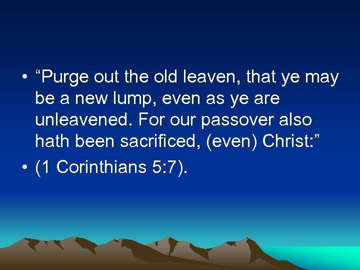  • “Purge out the old leaven, that ye may be a new lump,