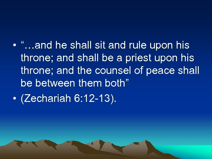  • “…and he shall sit and rule upon his throne; and shall be