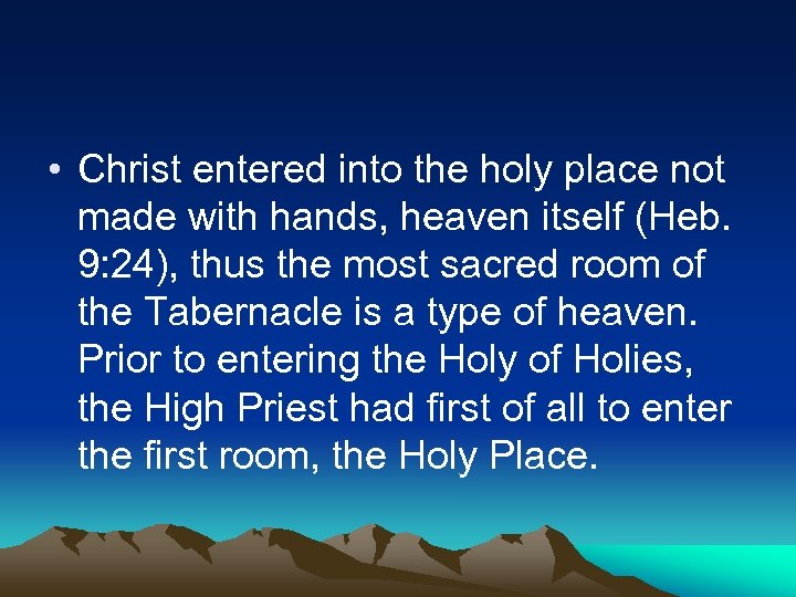  • Christ entered into the holy place not made with hands, heaven itself