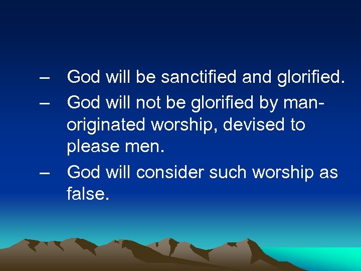 – God will be sanctified and glorified. – God will not be glorified by