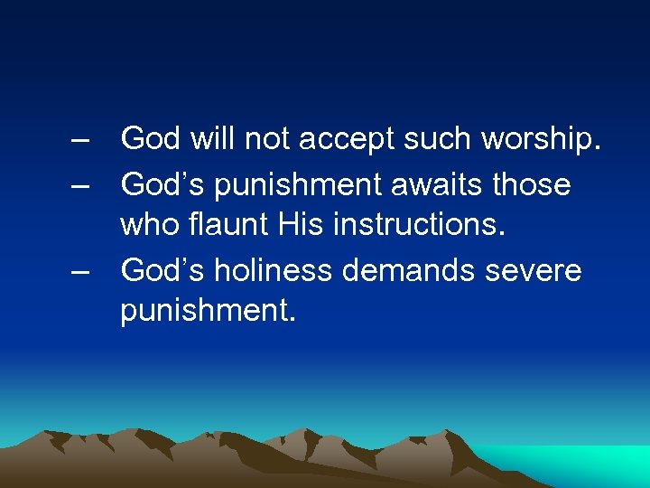 – God will not accept such worship. – God’s punishment awaits those who flaunt