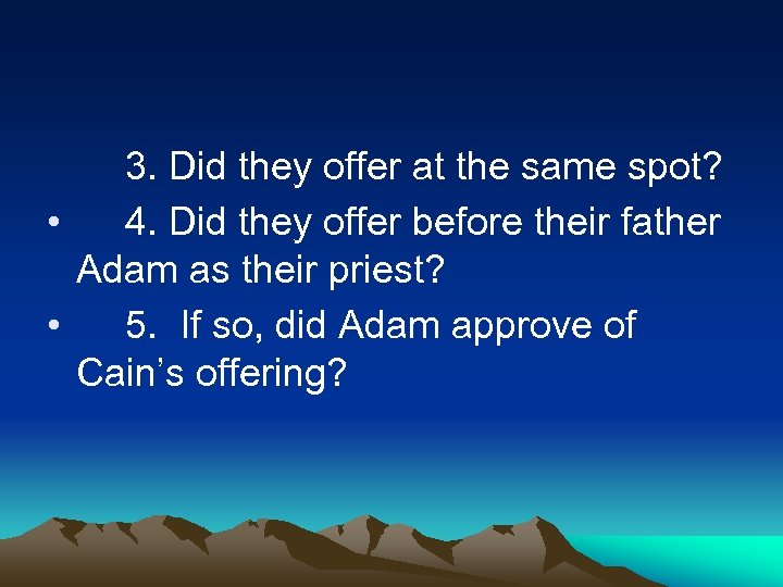 3. Did they offer at the same spot? • 4. Did they offer before