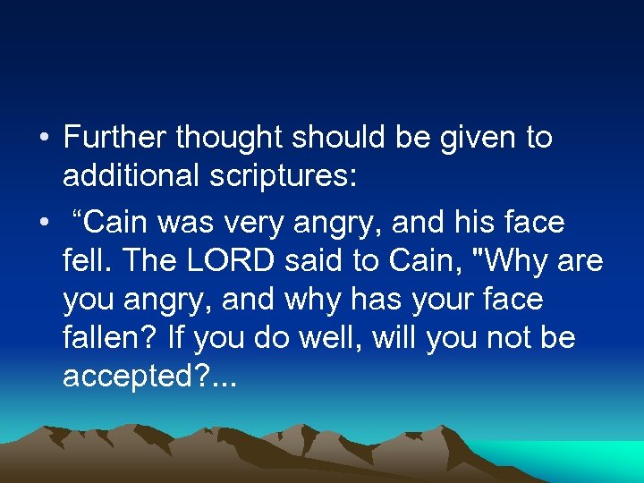  • Further thought should be given to additional scriptures: • “Cain was very