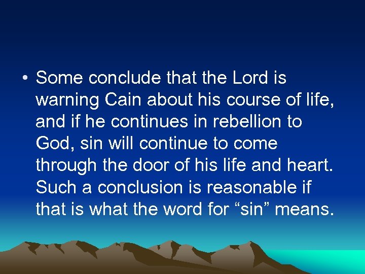  • Some conclude that the Lord is warning Cain about his course of