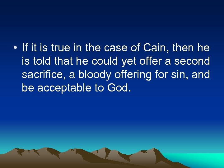  • If it is true in the case of Cain, then he is