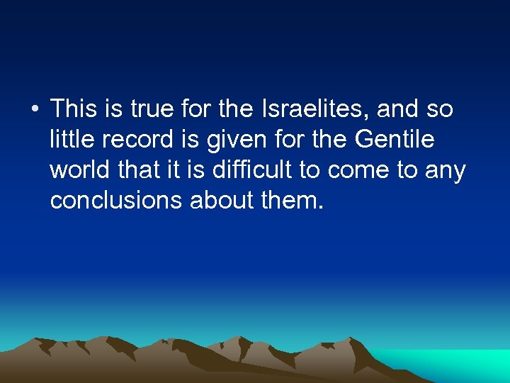  • This is true for the Israelites, and so little record is given