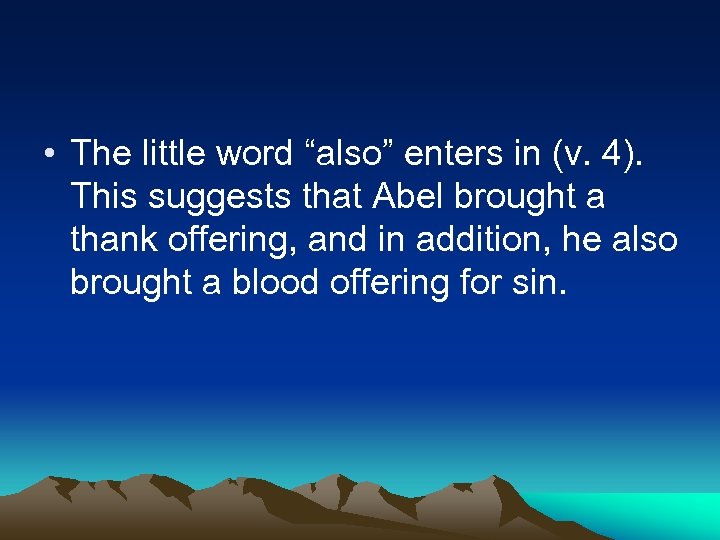  • The little word “also” enters in (v. 4). This suggests that Abel