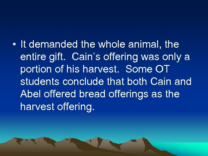  • It demanded the whole animal, the entire gift. Cain’s offering was only