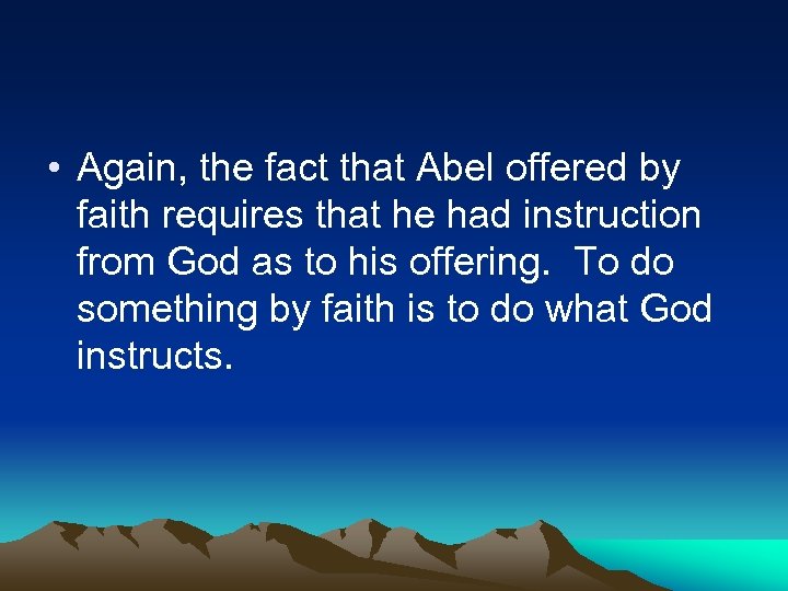  • Again, the fact that Abel offered by faith requires that he had