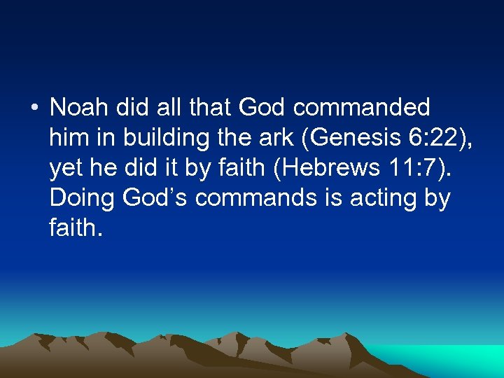  • Noah did all that God commanded him in building the ark (Genesis