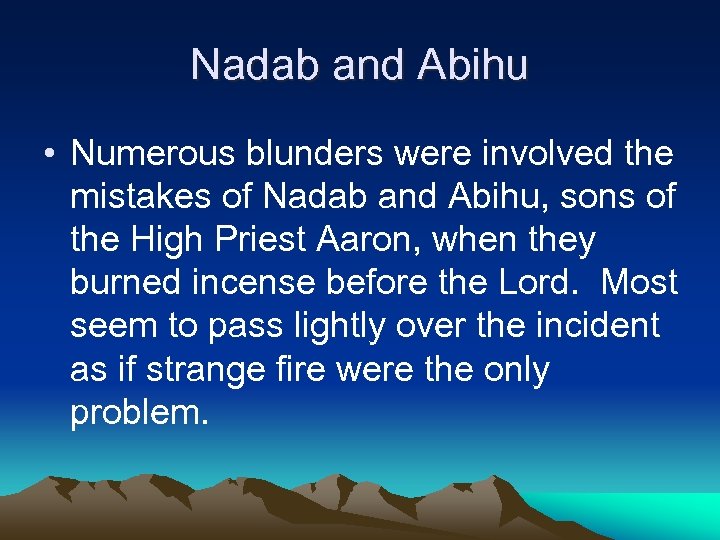 Nadab and Abihu • Numerous blunders were involved the mistakes of Nadab and Abihu,