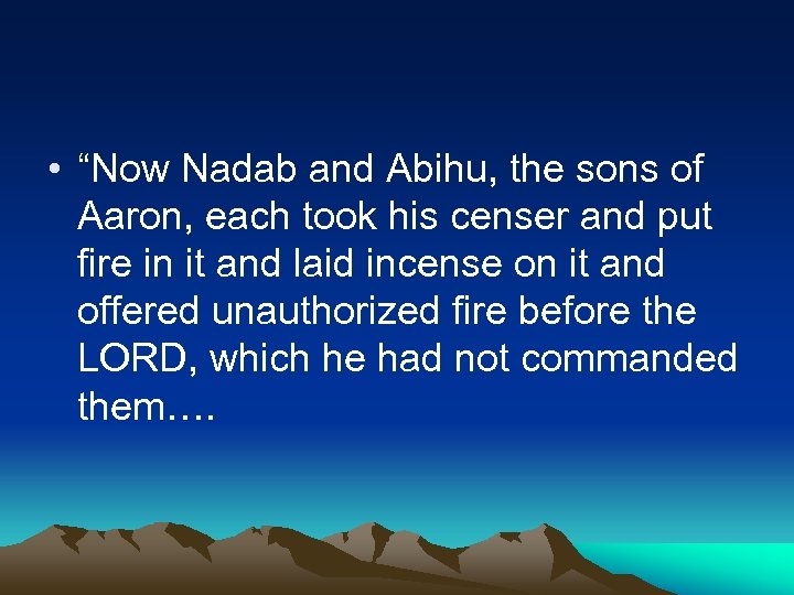  • “Now Nadab and Abihu, the sons of Aaron, each took his censer