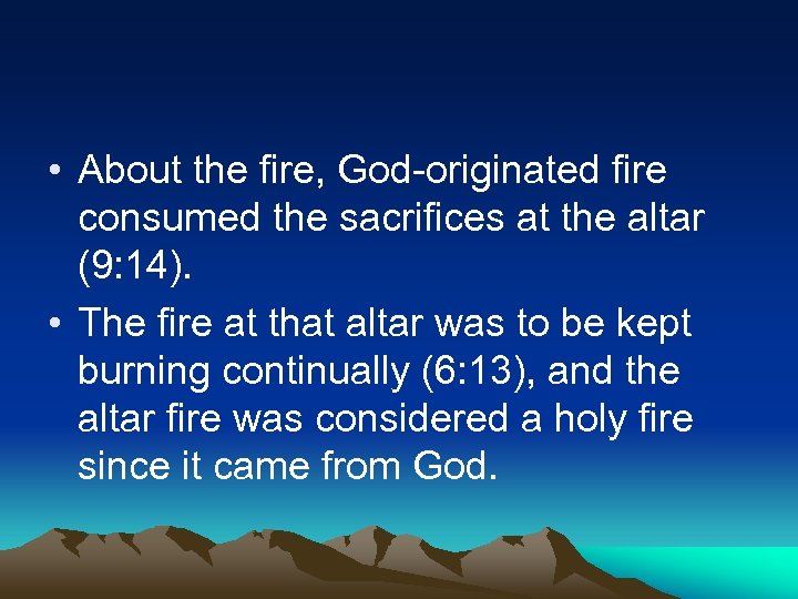  • About the fire, God-originated fire consumed the sacrifices at the altar (9: