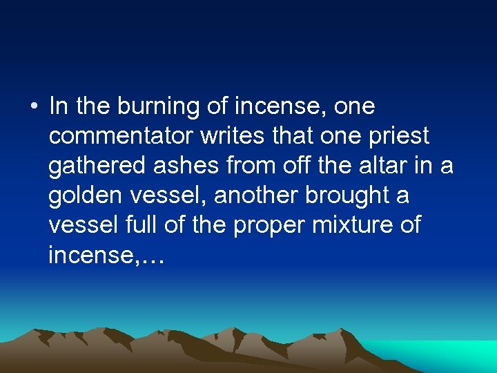  • In the burning of incense, one commentator writes that one priest gathered