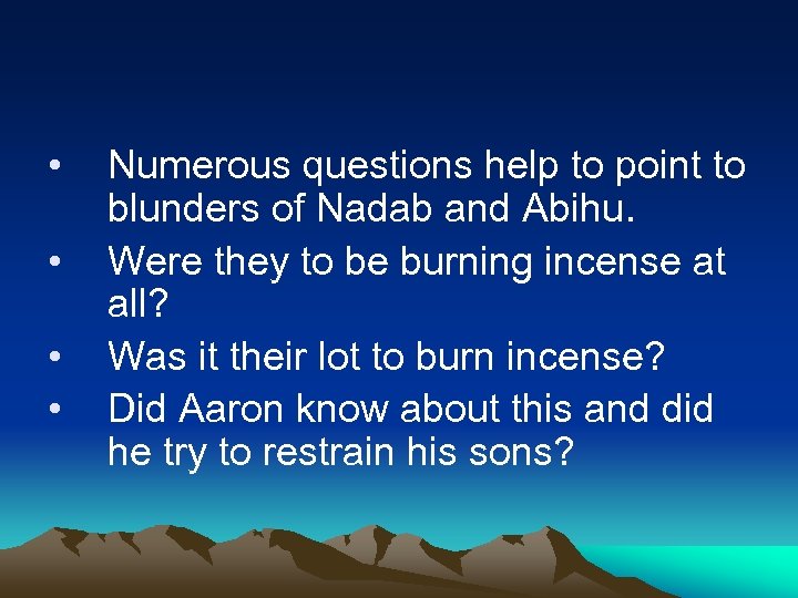  • • Numerous questions help to point to blunders of Nadab and Abihu.