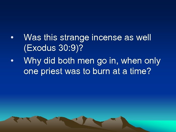  • • Was this strange incense as well (Exodus 30: 9)? Why did