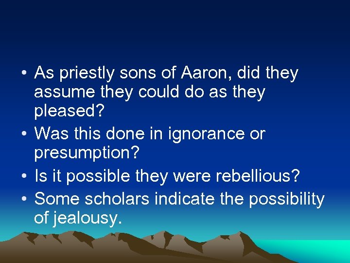  • As priestly sons of Aaron, did they assume they could do as