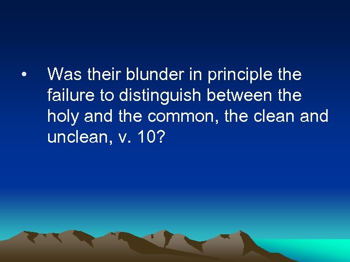  • Was their blunder in principle the failure to distinguish between the holy