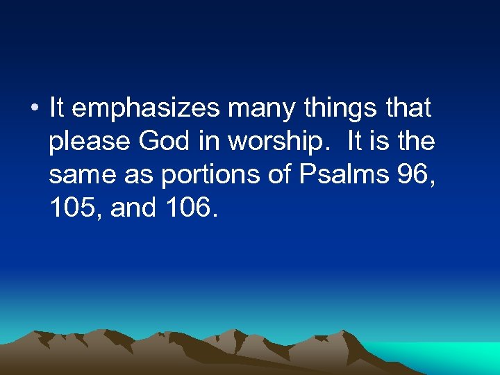  • It emphasizes many things that please God in worship. It is the