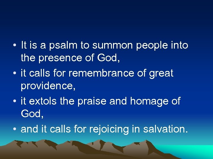  • It is a psalm to summon people into the presence of God,