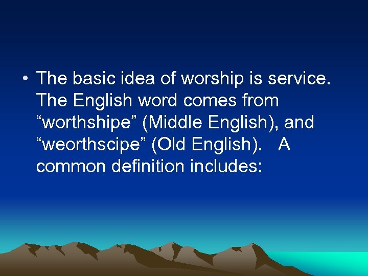  • The basic idea of worship is service. The English word comes from