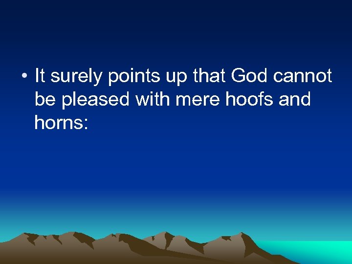  • It surely points up that God cannot be pleased with mere hoofs